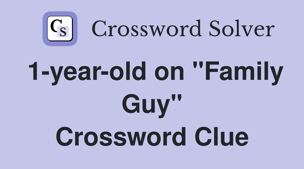 1-year-old on "Family Guy" Crossword Clue