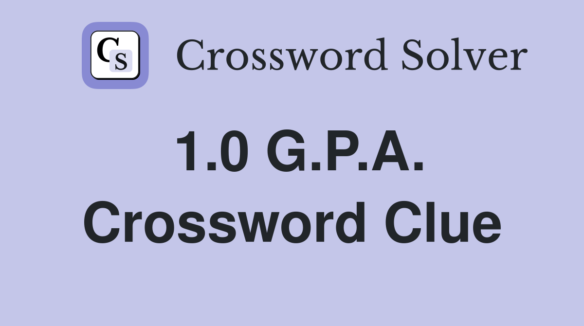 1.0 G.P.A. Crossword Clue