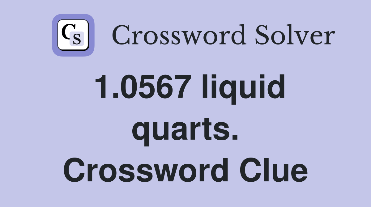 1.0567 liquid quarts. Crossword Clue