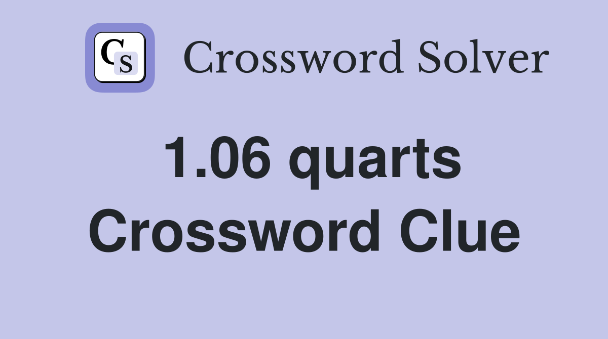 1.06 quarts Crossword Clue
