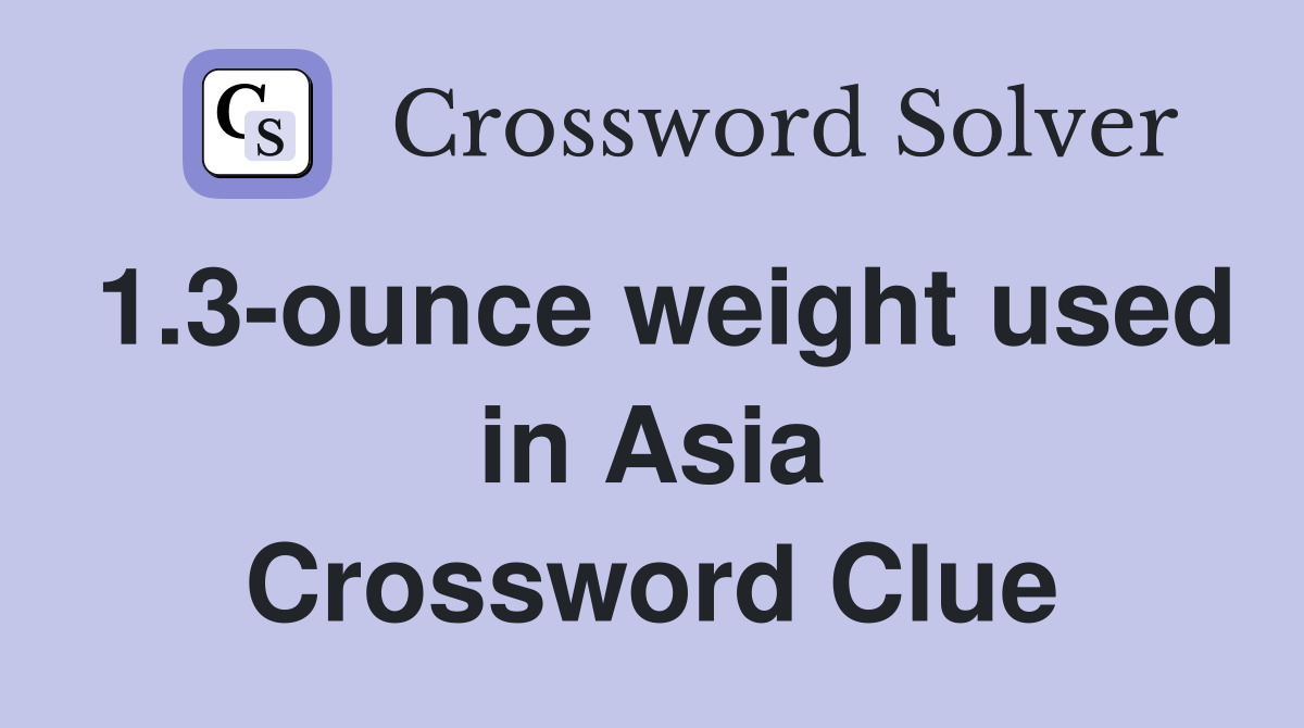 1.3-ounce weight used in Asia Crossword Clue