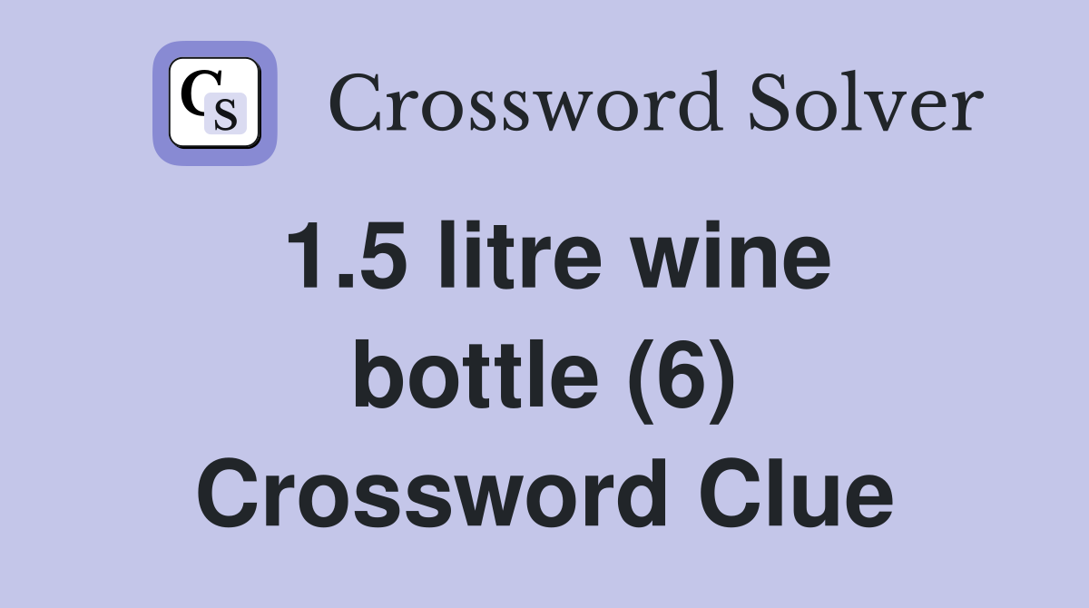 1.5 litre wine bottle (6) Crossword Clue