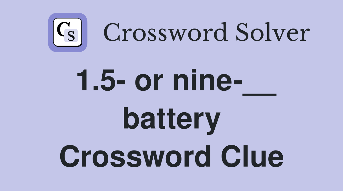 1.5- or nine-__ battery Crossword Clue