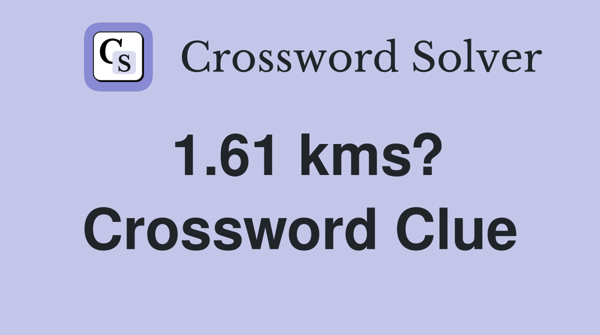 1.61 kms? Crossword Clue