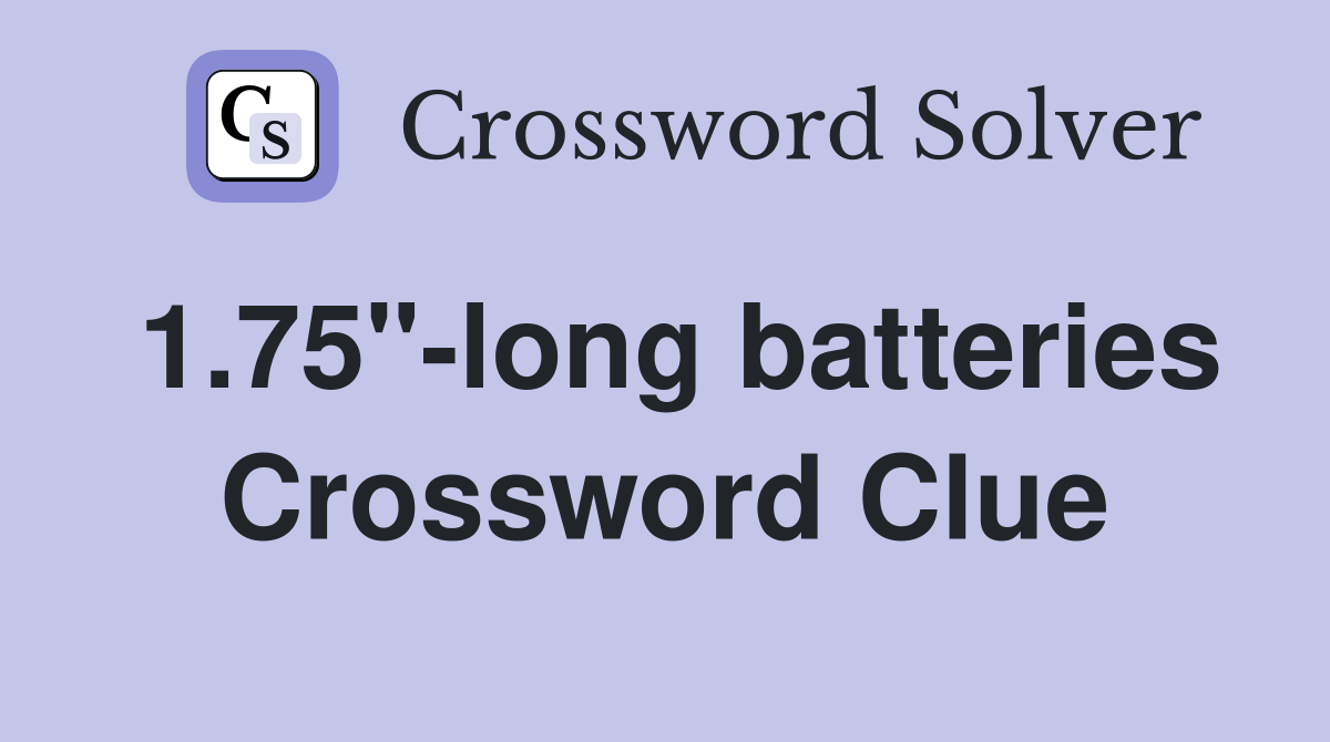 1.75"-long batteries Crossword Clue