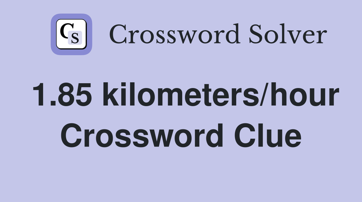 1.85 kilometers/hour Crossword Clue