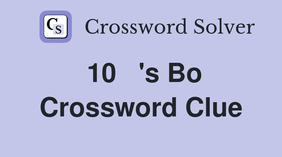 10   's Bo Crossword Clue
