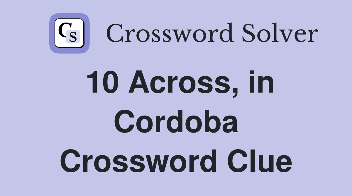 10 Across, in Cordoba Crossword Clue