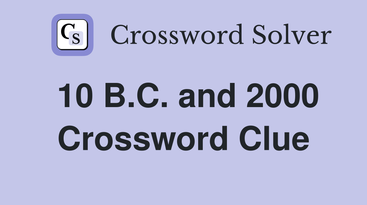 10 B.C. and 2000 Crossword Clue