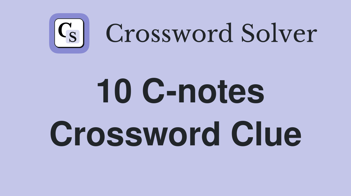 10 C-notes Crossword Clue