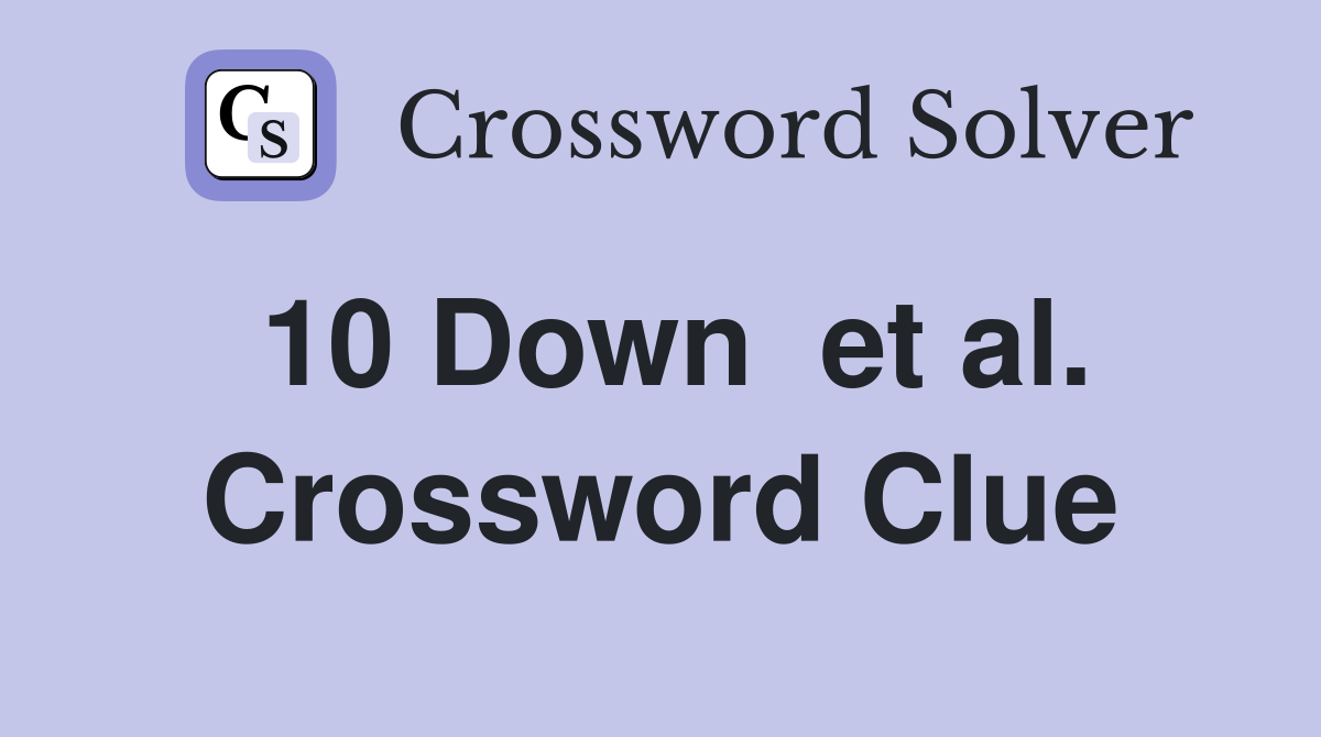 10 Down  et al. Crossword Clue