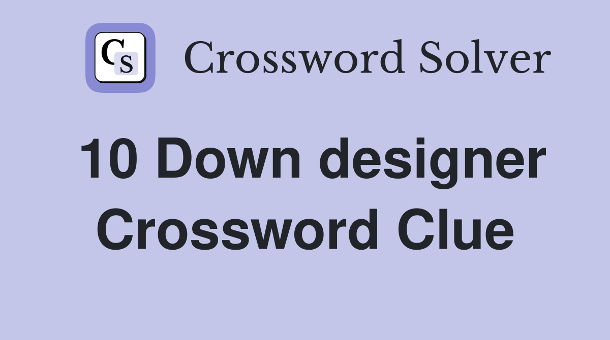 10 Down designer Crossword Clue