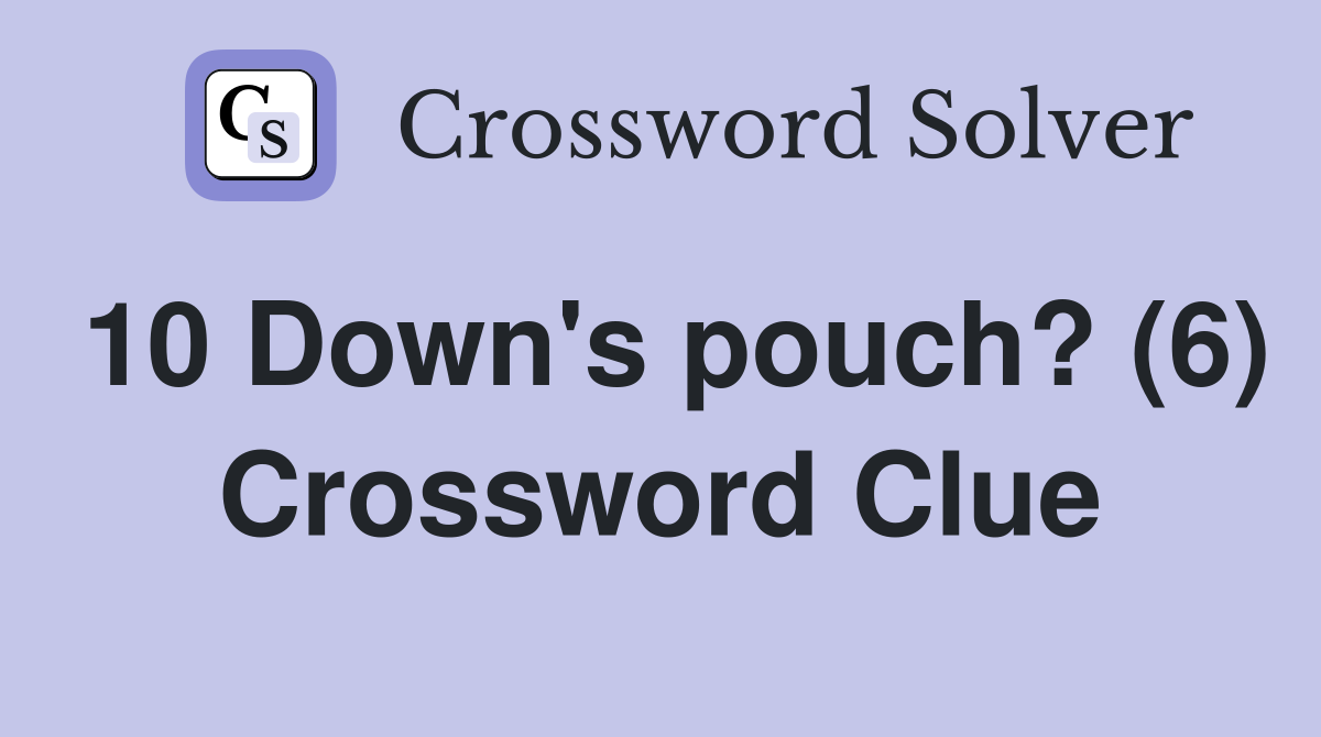 10 Down's pouch? (6) Crossword Clue