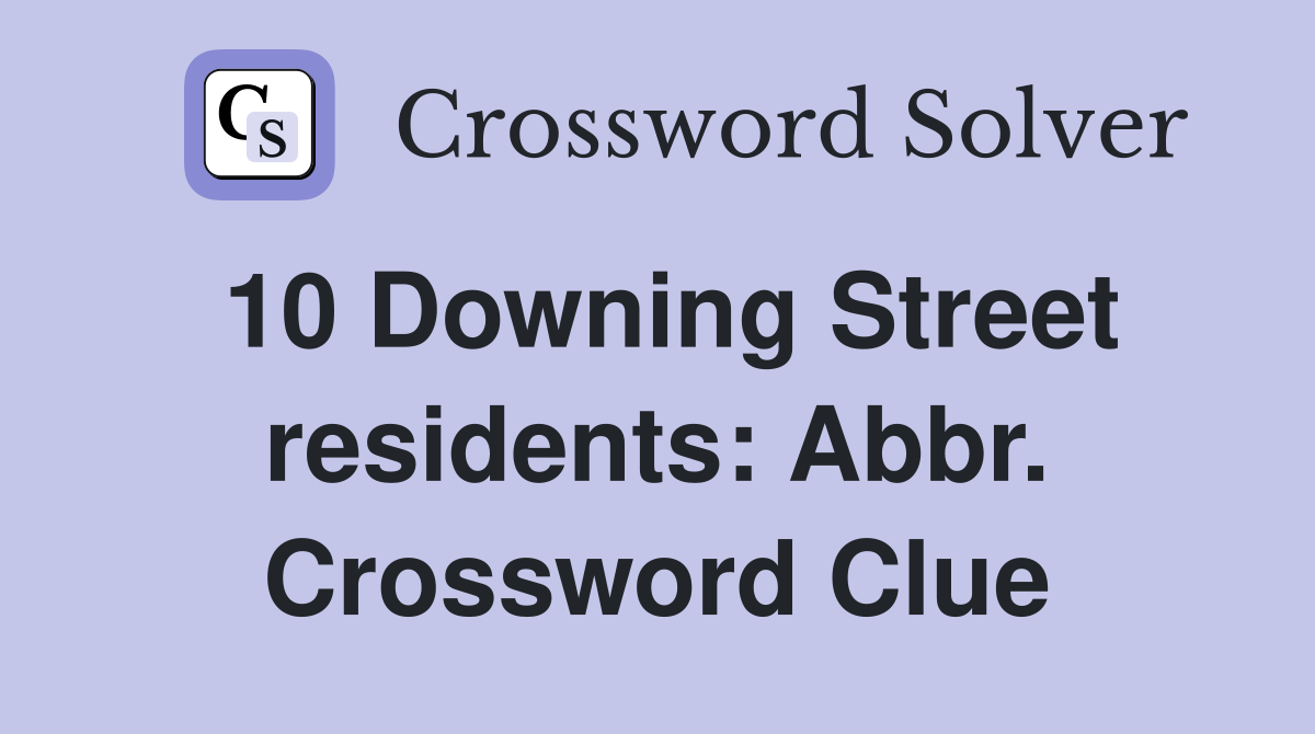 10 Downing Street residents: Abbr. Crossword Clue