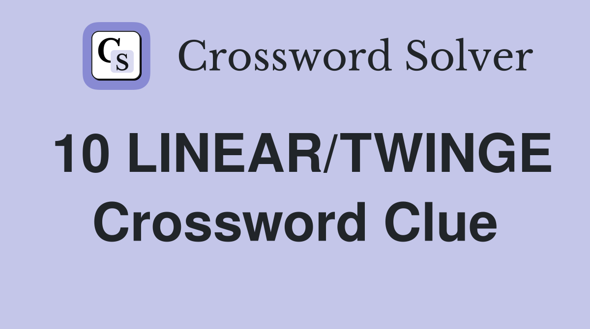 10 LINEAR/TWINGE Crossword Clue
