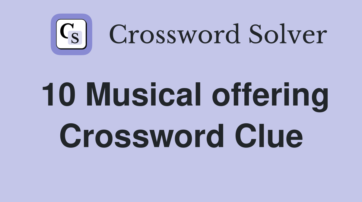 10 Musical offering Crossword Clue