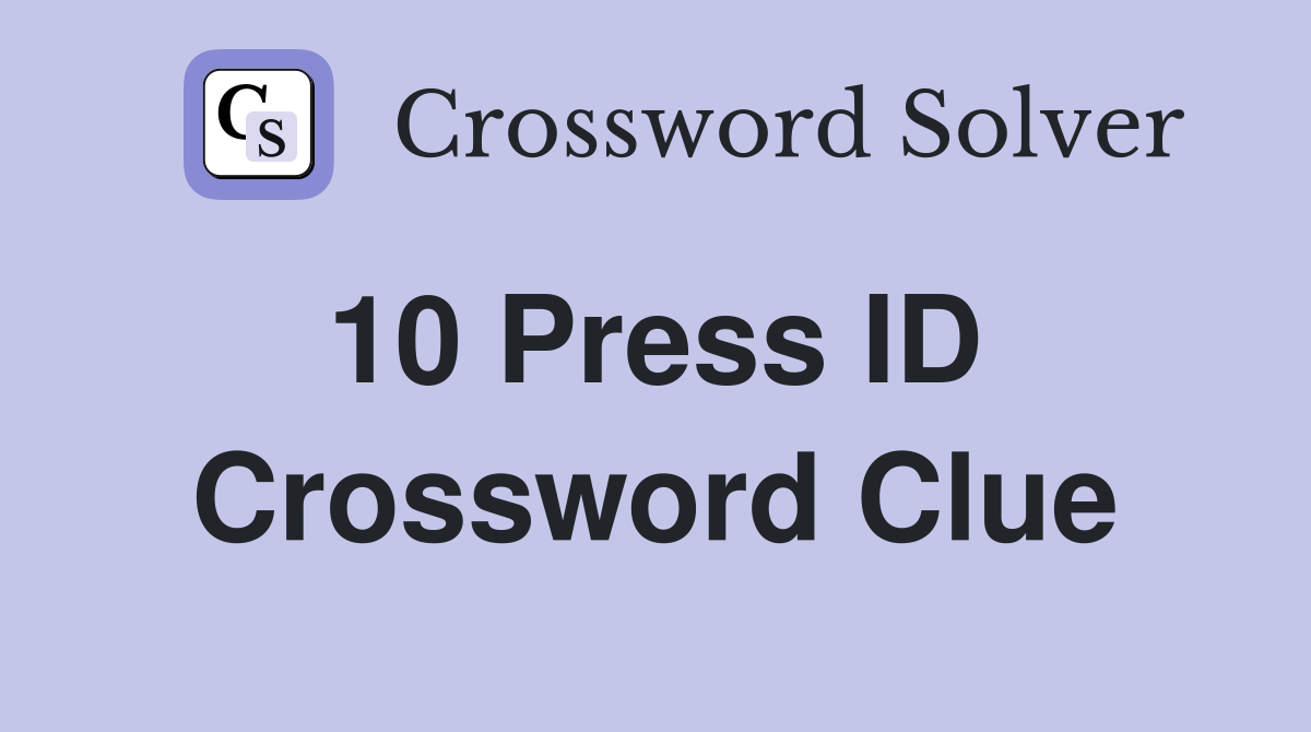 10 Press ID  Crossword Clue