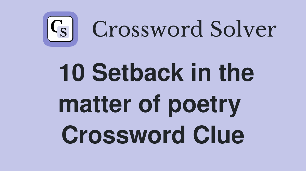 10 Setback in the matter of poetry  Crossword Clue