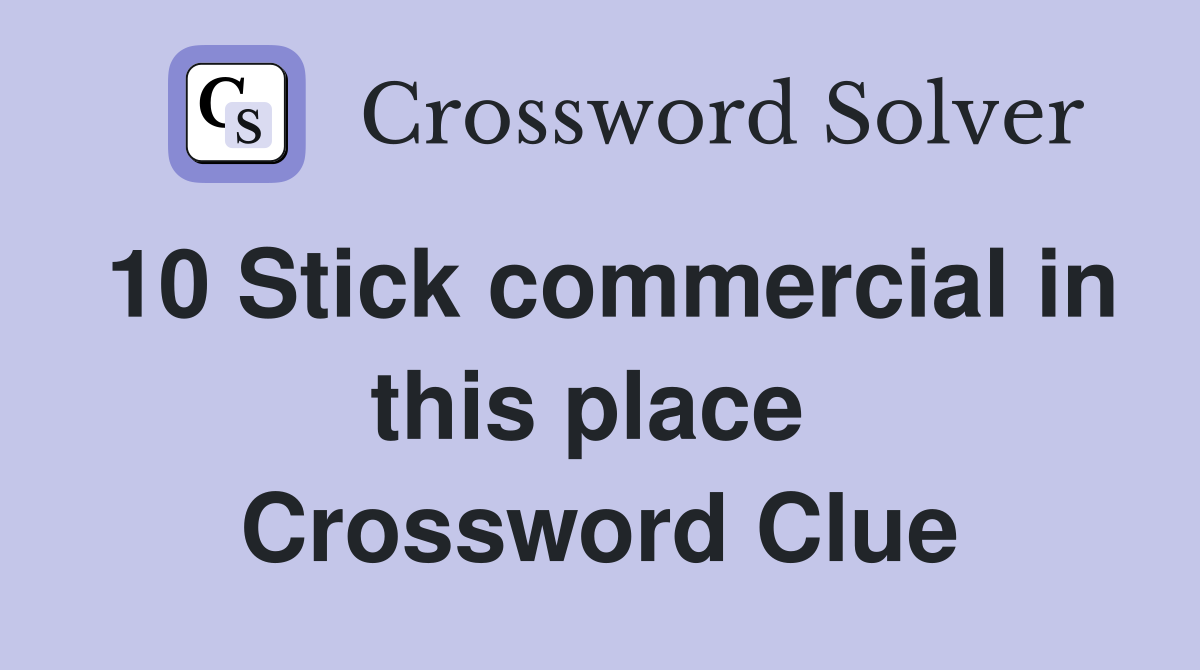 10 Stick commercial in this place  Crossword Clue