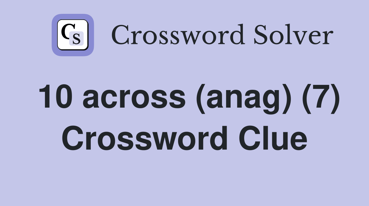 10 across (anag) (7) Crossword Clue