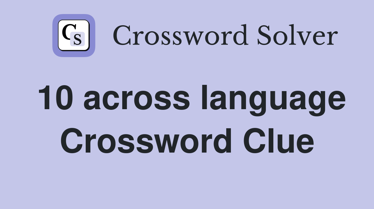 10 across language Crossword Clue