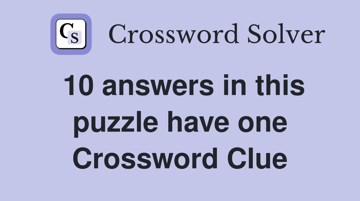 10 answers in this puzzle have one Crossword Clue