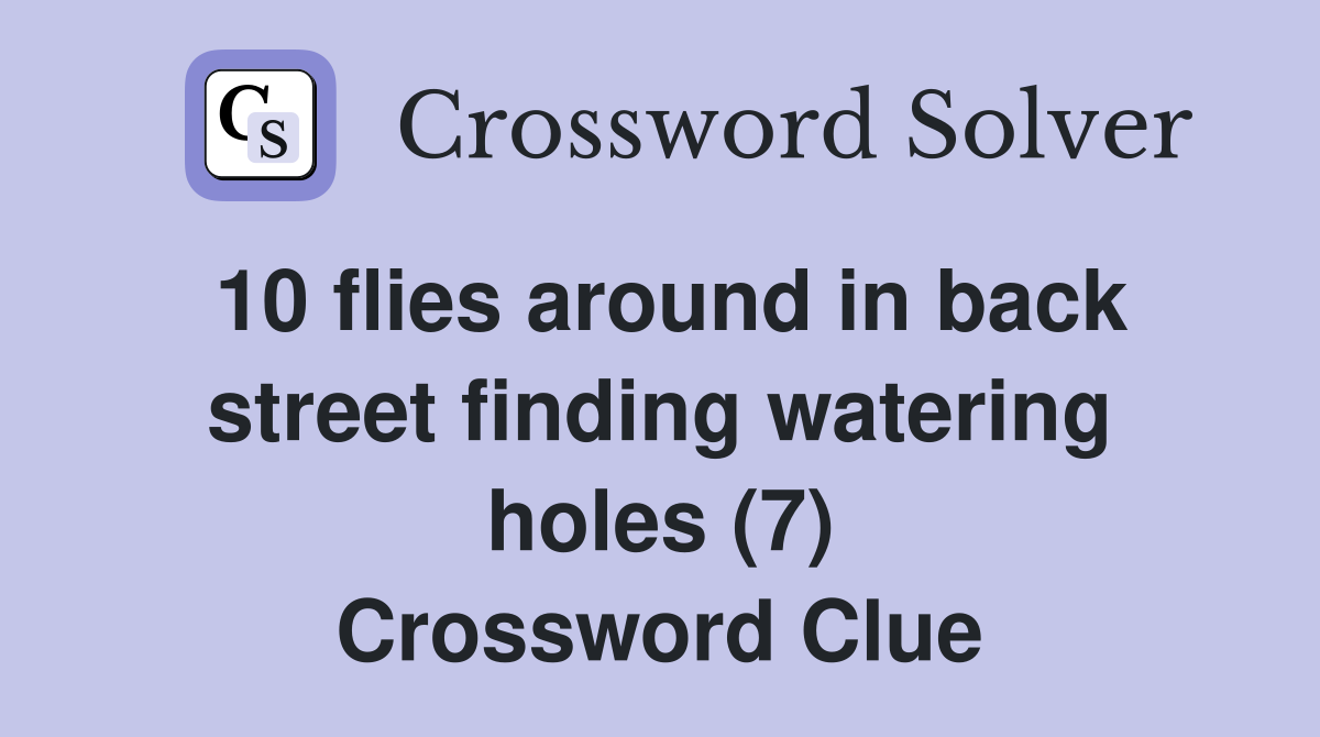 10 flies around in back street finding watering holes (7) Crossword Clue
