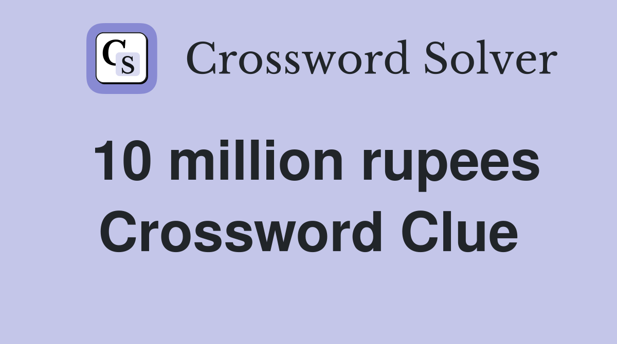 10 million rupees Crossword Clue