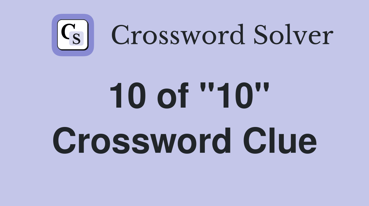 10 of "10" Crossword Clue