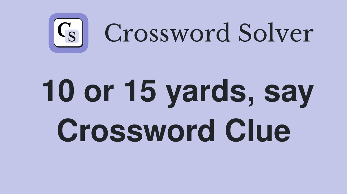 10 or 15 yards, say Crossword Clue