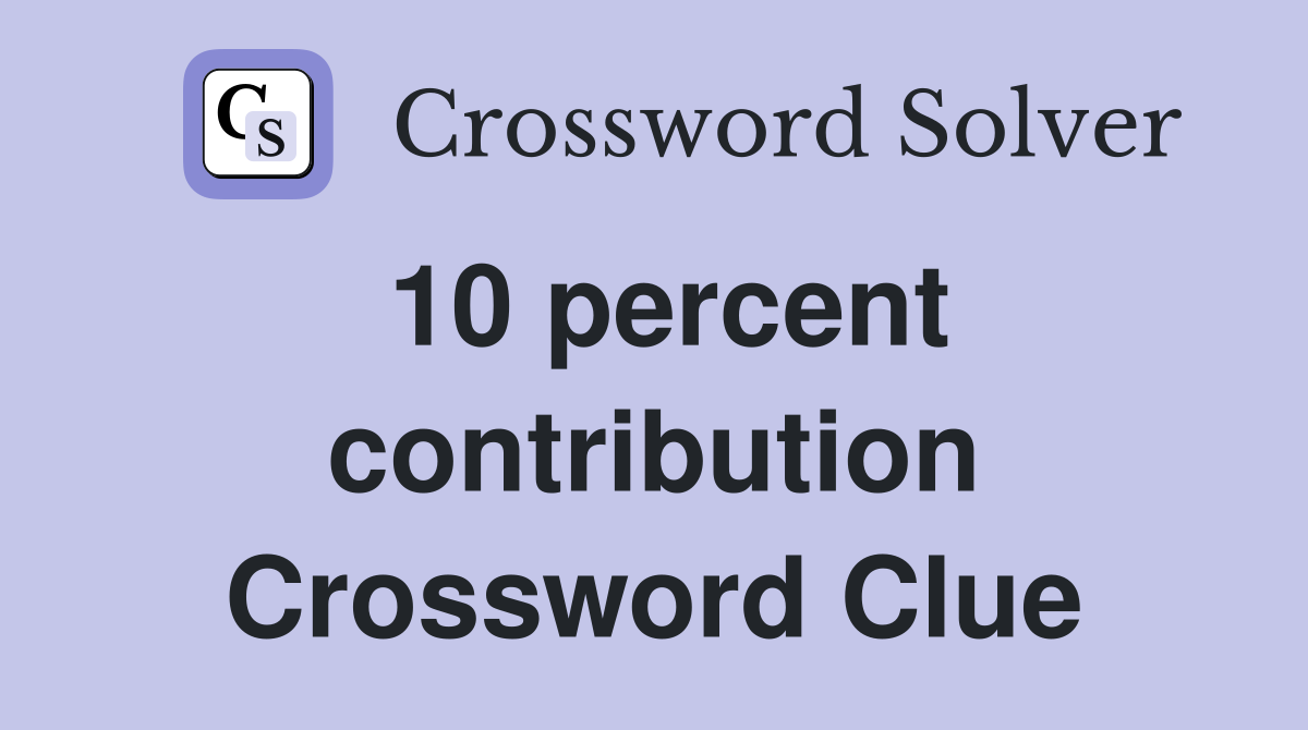 10 percent contribution Crossword Clue