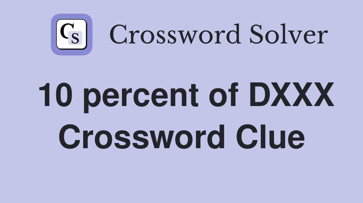 10 percent of DXXX Crossword Clue
