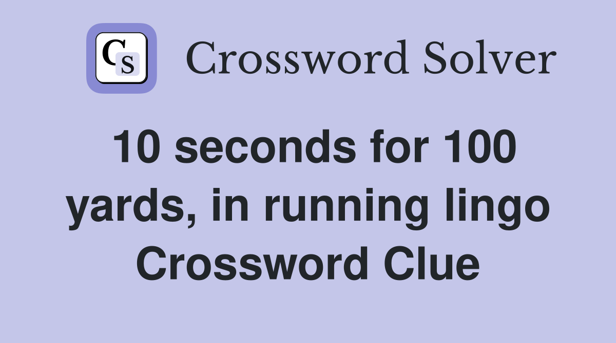 10 seconds for 100 yards, in running lingo Crossword Clue