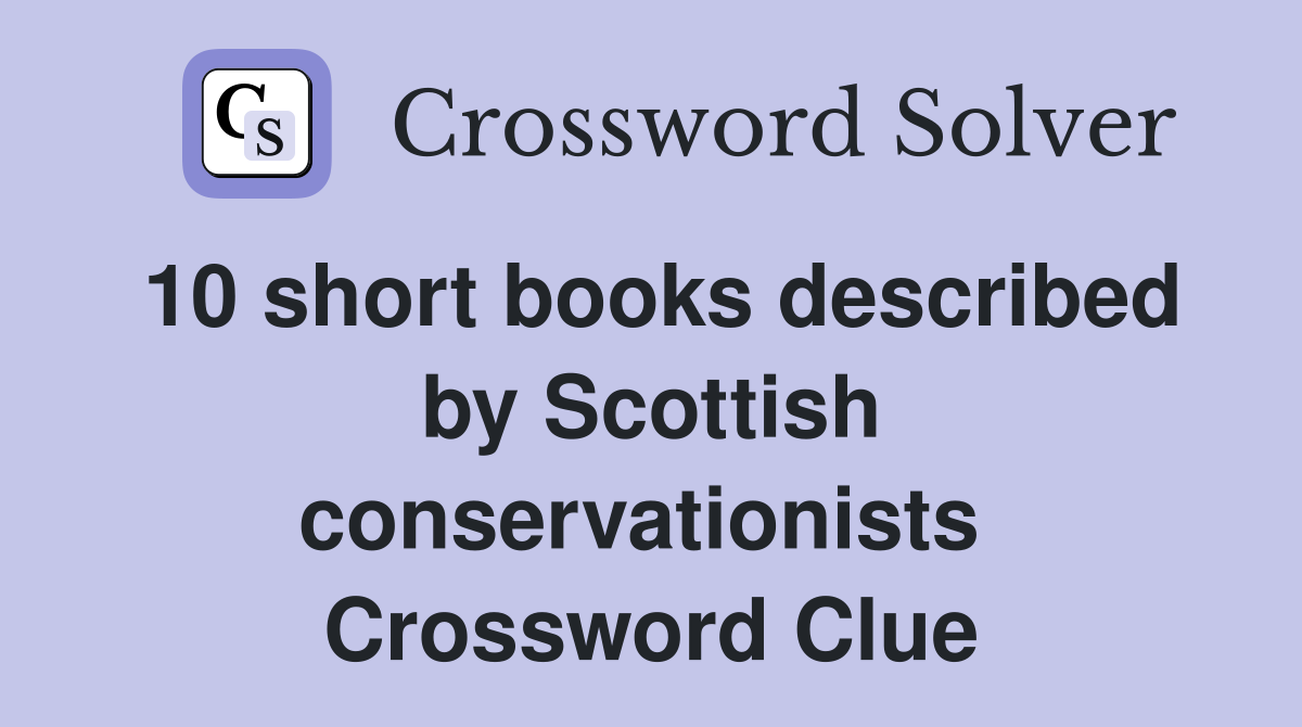 10 short books described by Scottish conservationists  Crossword Clue
