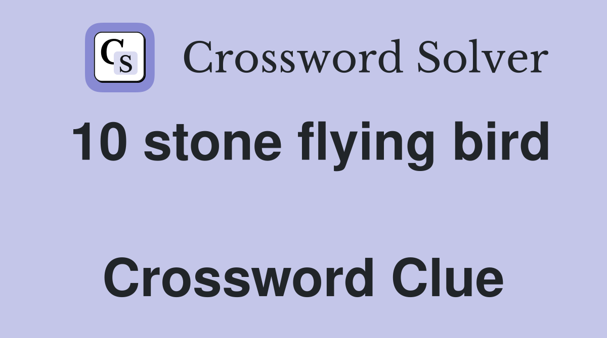 10 stone flying bird  Crossword Clue