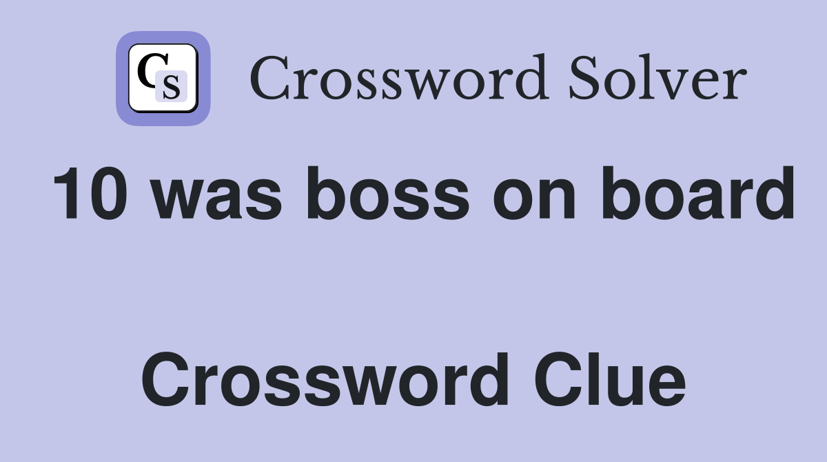 10 was boss on board  Crossword Clue