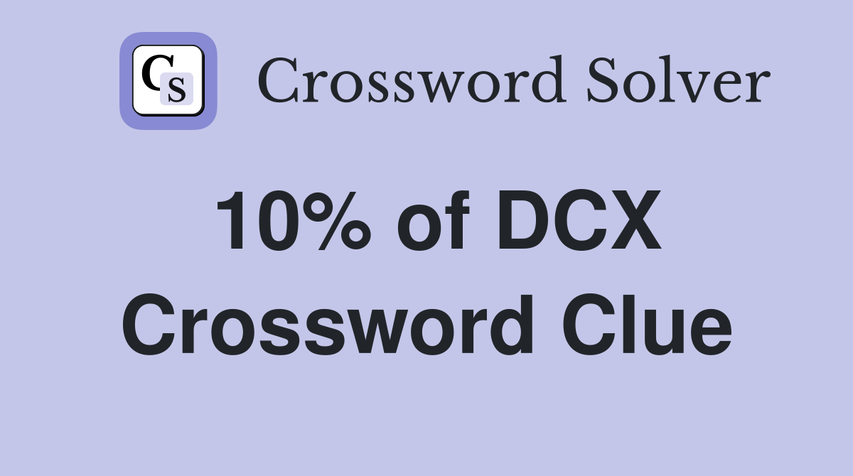 10% of DCX Crossword Clue