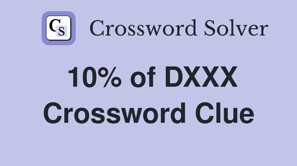 10% of DXXX Crossword Clue