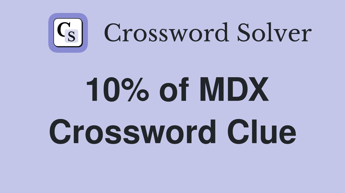 10% of MDX Crossword Clue