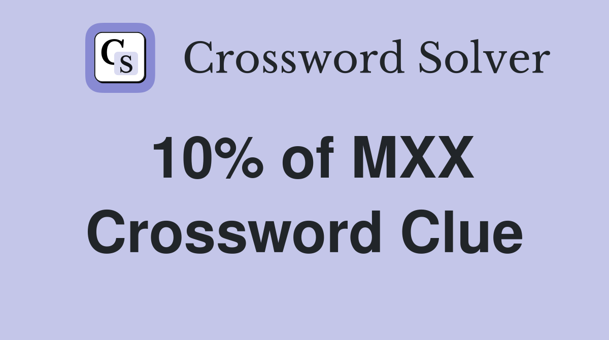 10% of MXX Crossword Clue
