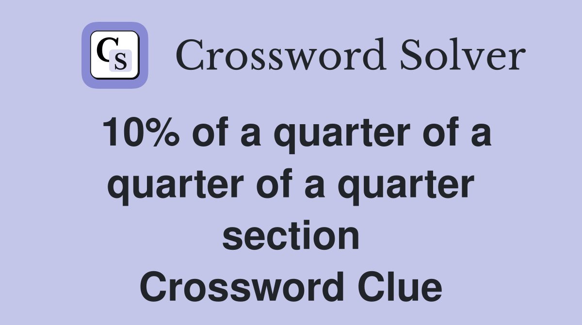 10% of a quarter of a quarter of a quarter section Crossword Clue