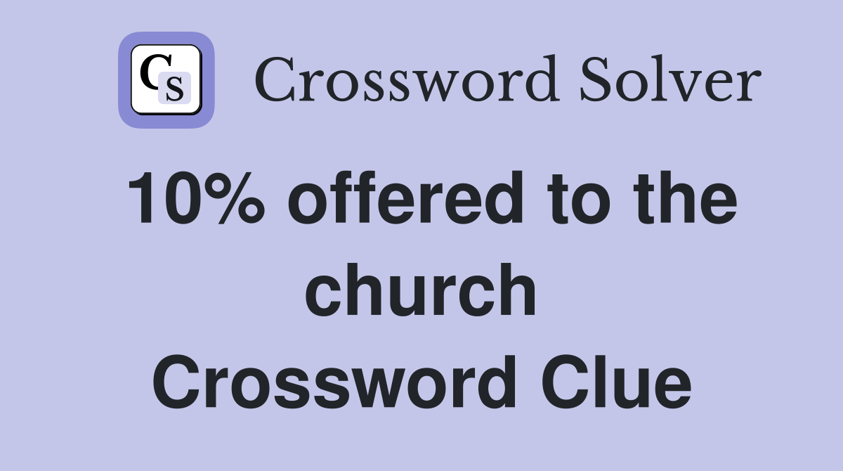 10% offered to the church Crossword Clue