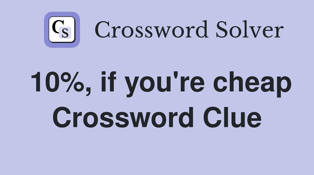 10%, if you're cheap Crossword Clue