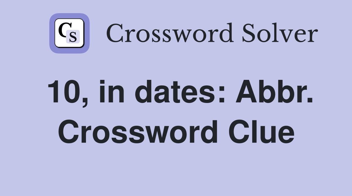 10, in dates: Abbr. Crossword Clue