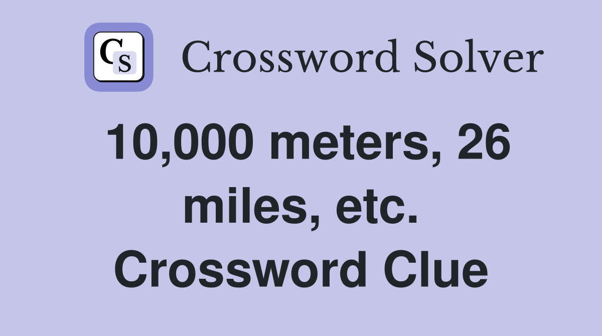 10,000 meters, 26 miles, etc. Crossword Clue