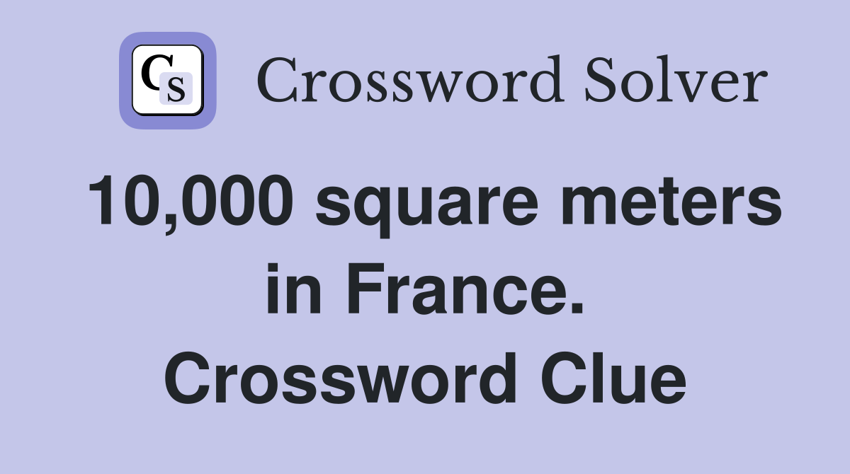 10,000 square meters in France. Crossword Clue