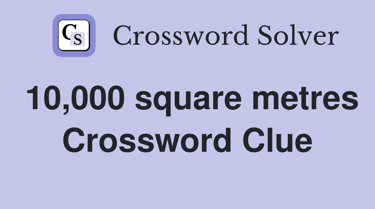 10,000 square metres Crossword Clue