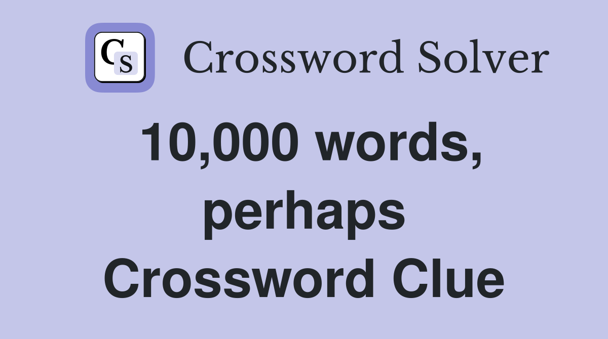 10,000 words, perhaps Crossword Clue