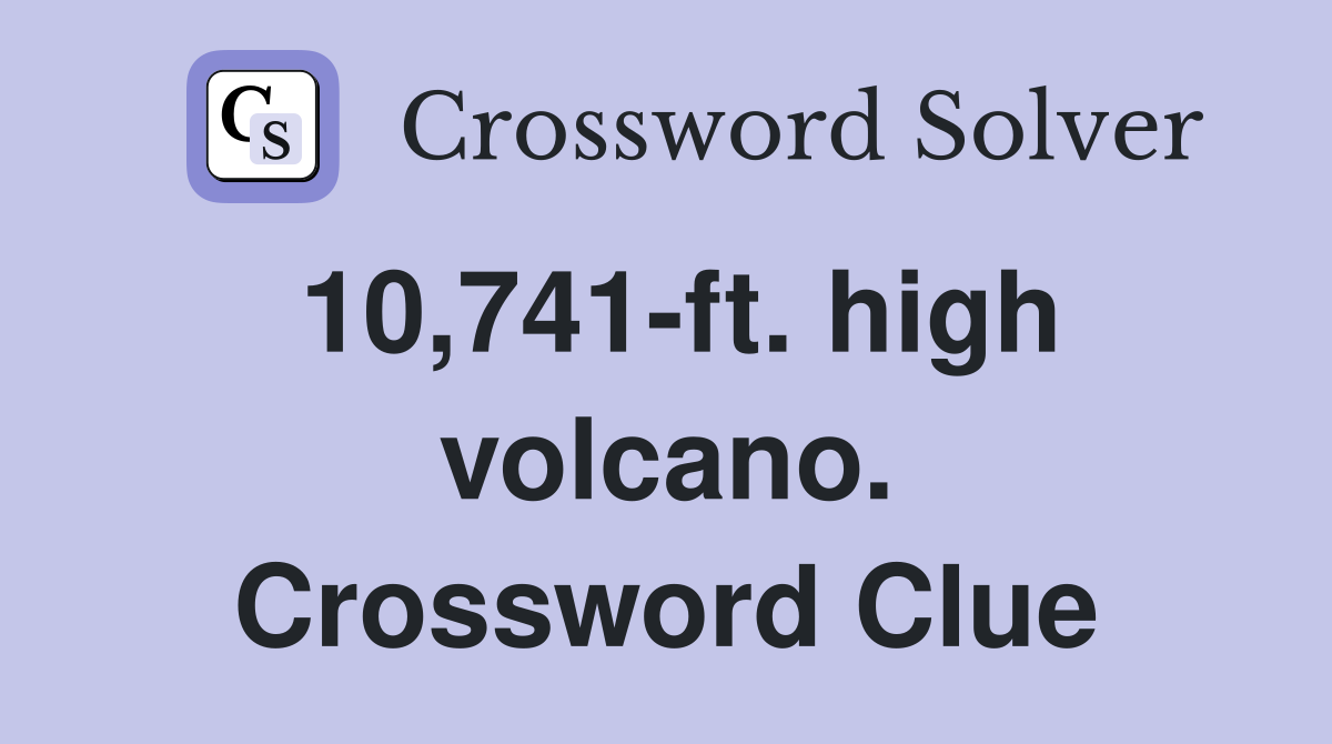 10,741-ft. high volcano. Crossword Clue