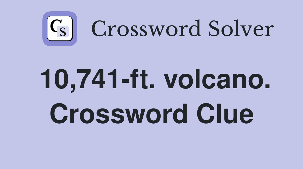 10,741-ft. volcano. Crossword Clue